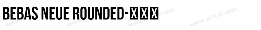 BEBAS NEUE ROUNDED字体转换